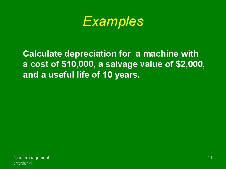 Examples Calculate depreciation for a machine with a cost of $10, 000, a salvage