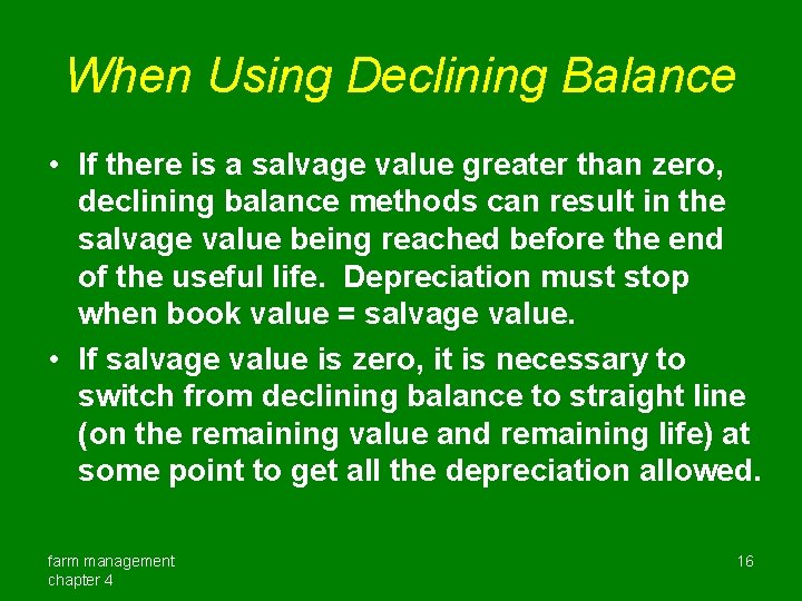 When Using Declining Balance • If there is a salvage value greater than zero,