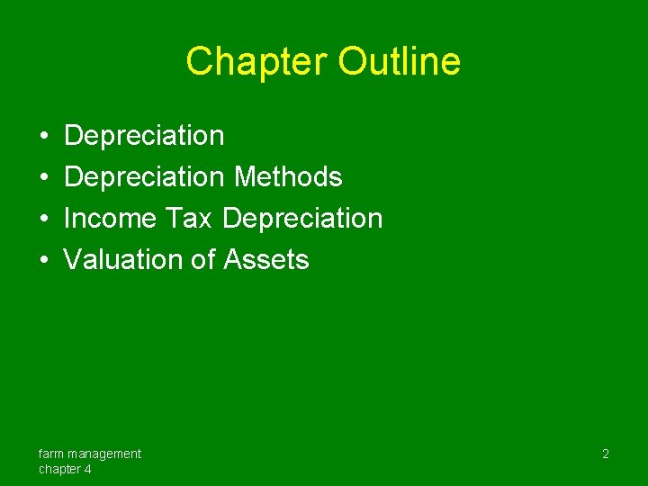 Chapter Outline • • Depreciation Methods Income Tax Depreciation Valuation of Assets farm management