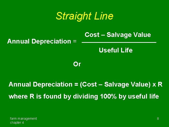 Straight Line Annual Depreciation = Cost – Salvage Value Useful Life Or Annual Depreciation