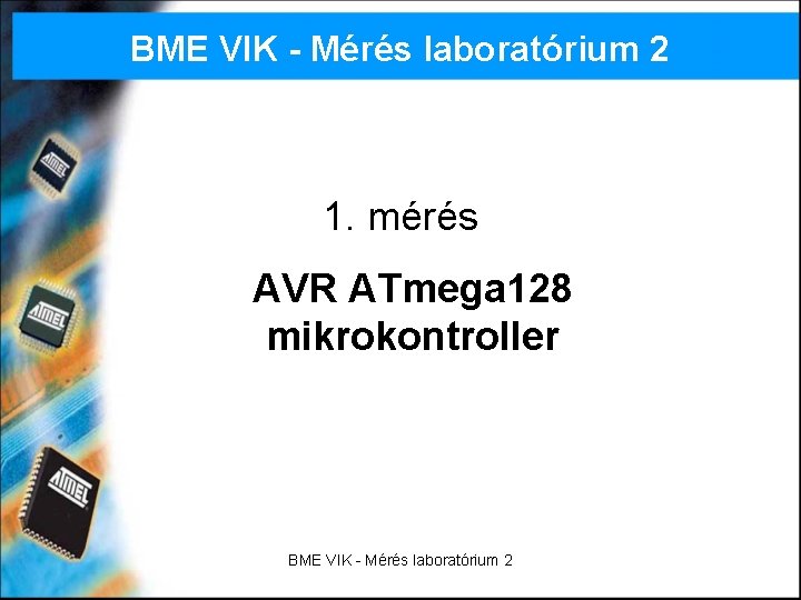 BME VIK - Mérés laboratórium 2 1. mérés AVR ATmega 128 mikrokontroller BME VIK