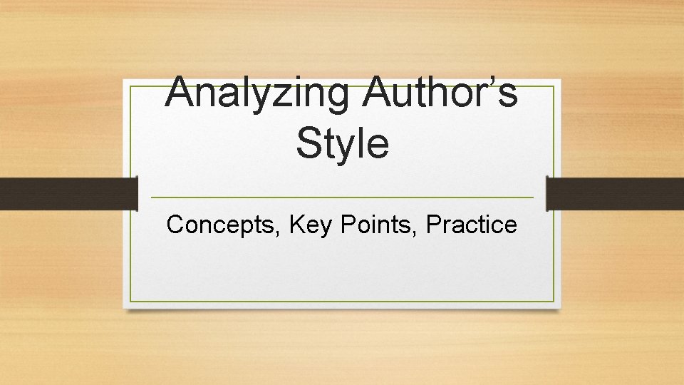 Analyzing Author’s Style Concepts, Key Points, Practice 