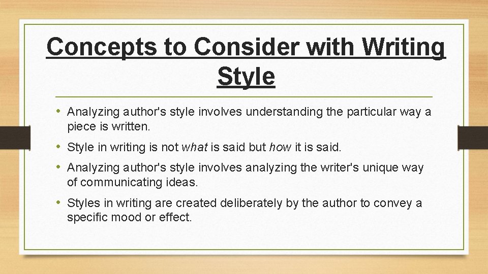 Concepts to Consider with Writing Style • Analyzing author's style involves understanding the particular