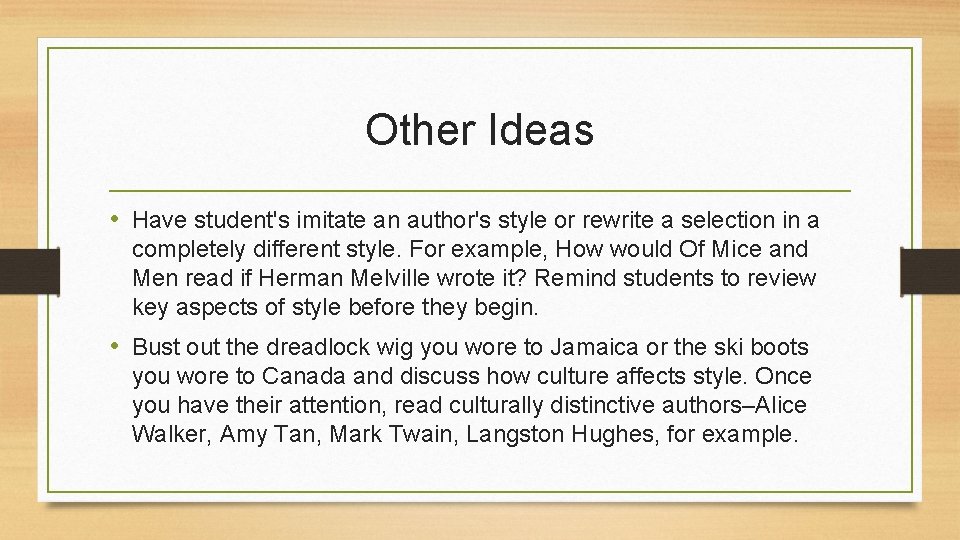 Other Ideas • Have student's imitate an author's style or rewrite a selection in