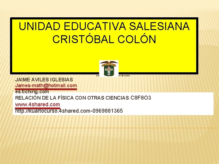 UNIDAD EDUCATIVA SALESIANA CRISTÓBAL COLÓN QUIMESTRES Y PARCIALES 2013 -2014 JAIME AVILES IGLESIAS James-math@hotmail.