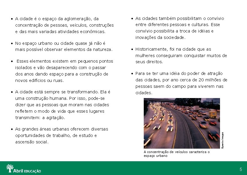  • A cidade é o espaço da aglomeração, da • As cidades também