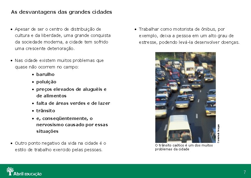 As desvantagens das grandes cidades • Apesar de ser o centro de distribuição de