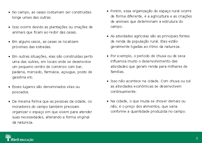  • No campo, as casas costumam ser construídas longe umas das outras. •