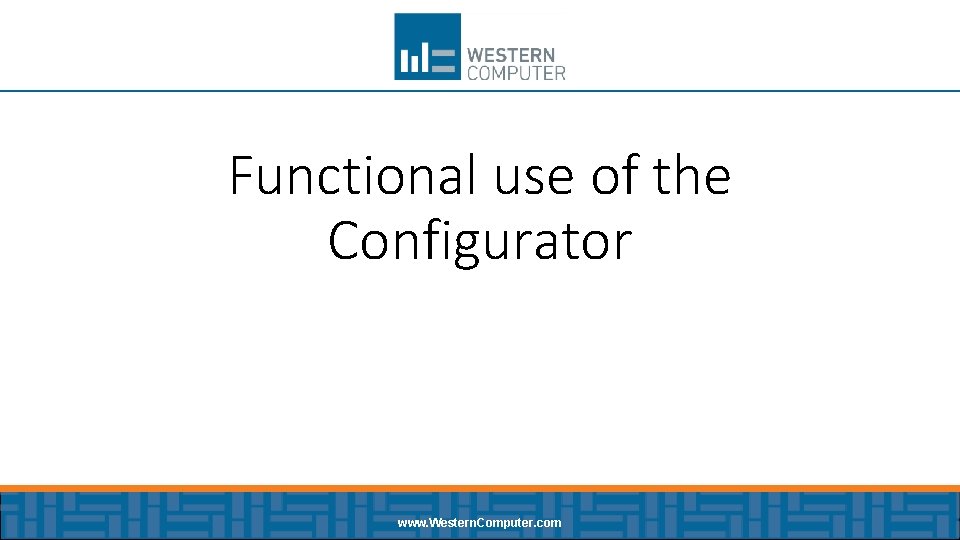 Functional use of the Configurator www. Western. Computer. com 