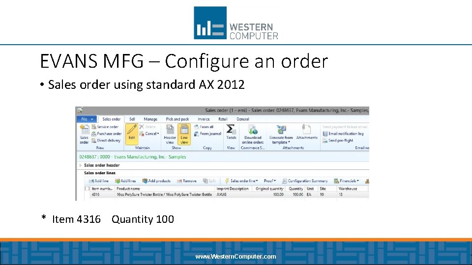 EVANS MFG – Configure an order • Sales order using standard AX 2012 *