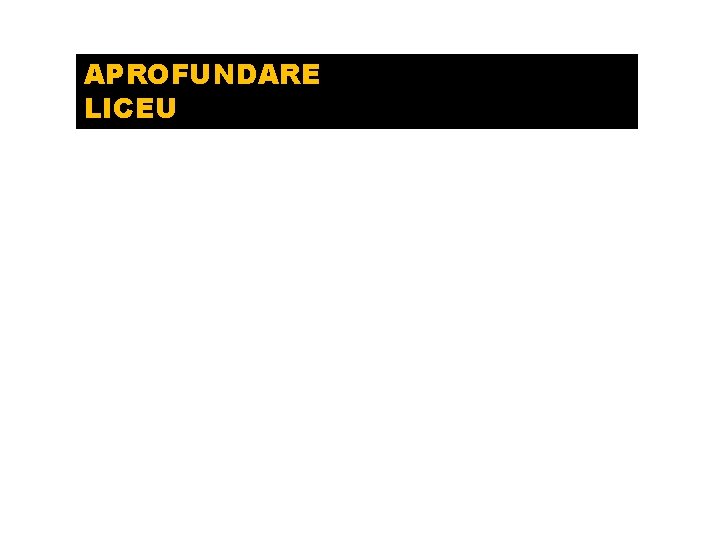 APROFUNDARE LICEU Opţionalul de aprofundare este acel tip de CDŞ derivat dintr-o disciplină studiată