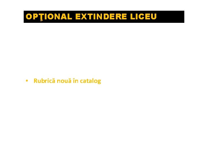 OPŢIONAL EXTINDERE LICEU Opţionalul de extindere este acel tip de CDŞ derivat dintr-o disciplină