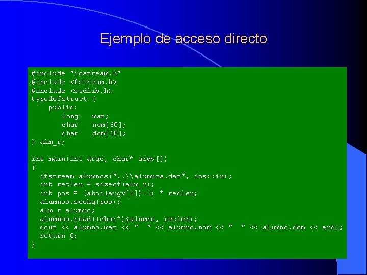 Ejemplo de acceso directo #include "iostream. h" #include <fstream. h> #include <stdlib. h> typedefstruct