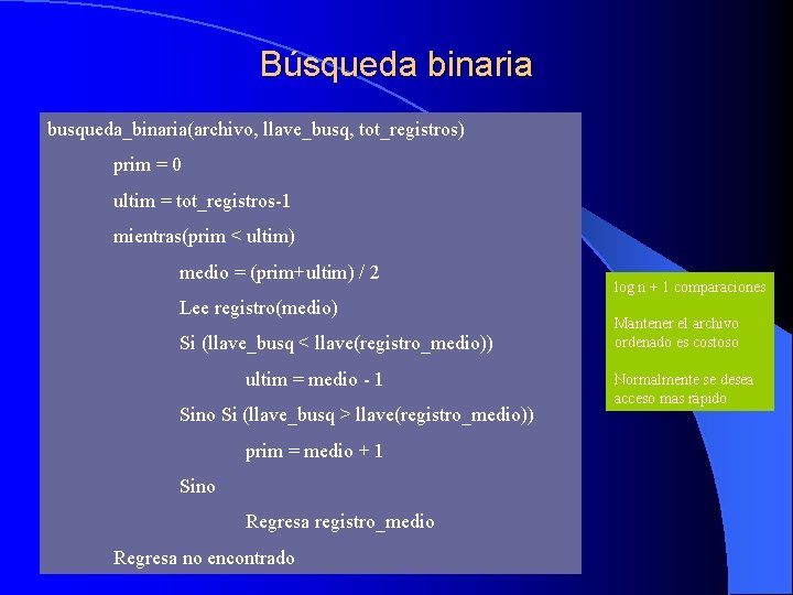 Búsqueda binaria busqueda_binaria(archivo, llave_busq, tot_registros) prim = 0 ultim = tot_registros-1 mientras(prim < ultim)