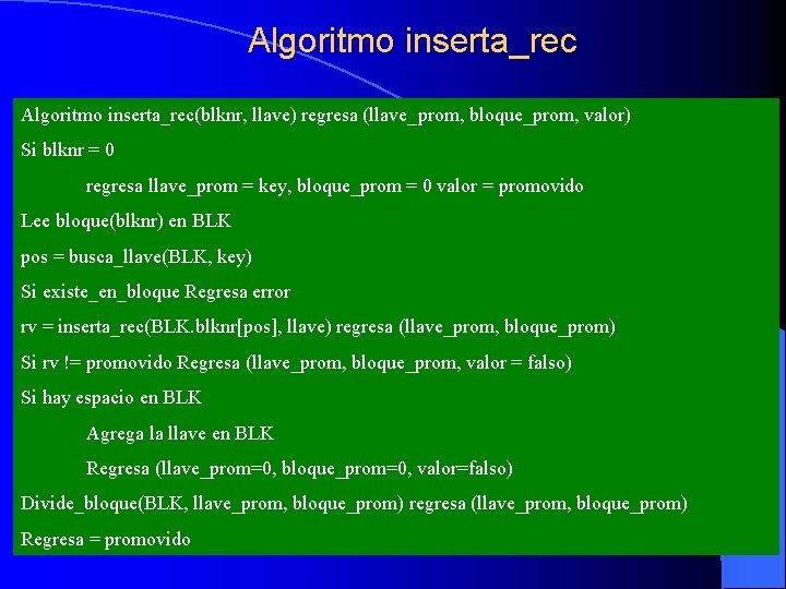 Algoritmo inserta_rec(blknr, llave) regresa (llave_prom, bloque_prom, valor) Si blknr = 0 regresa llave_prom =