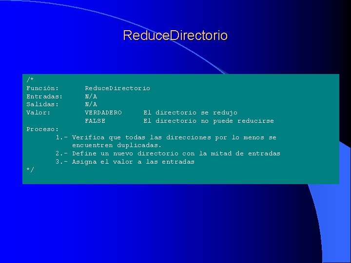 Reduce. Directorio /* Función: Entradas: Salidas: Valor: Reduce. Directorio N/A VERDADERO El directorio se