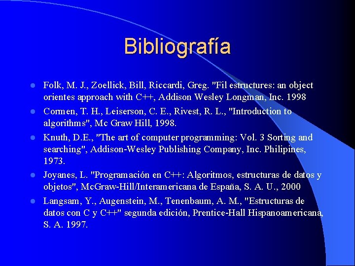 Bibliografía l l l Folk, M. J. , Zoellick, Bill, Riccardi, Greg. "Fil estructures: