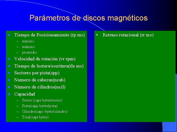 Parámetros de discos magnéticos l Tiempo de Posicionamiento (tp ms) mínimo – máximo –