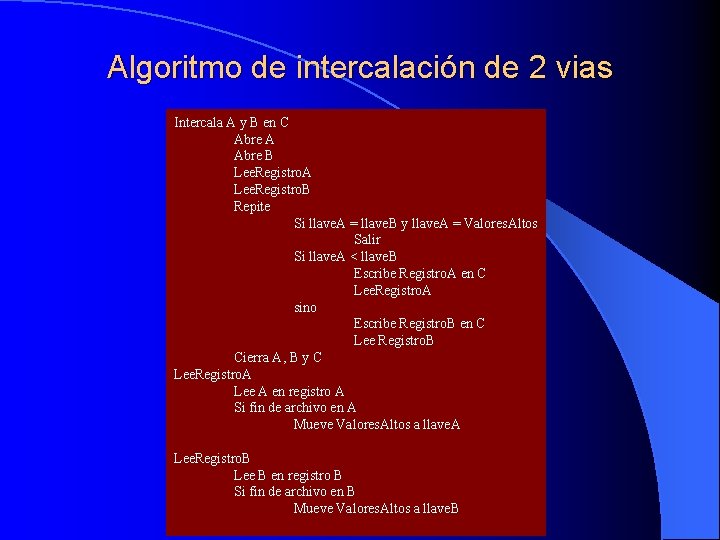 Algoritmo de intercalación de 2 vias Intercala A y B en C Abre A