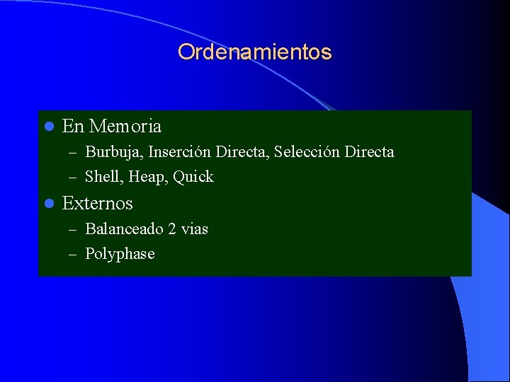 Ordenamientos l En Memoria – Burbuja, Inserción Directa, Selección Directa – Shell, Heap, Quick