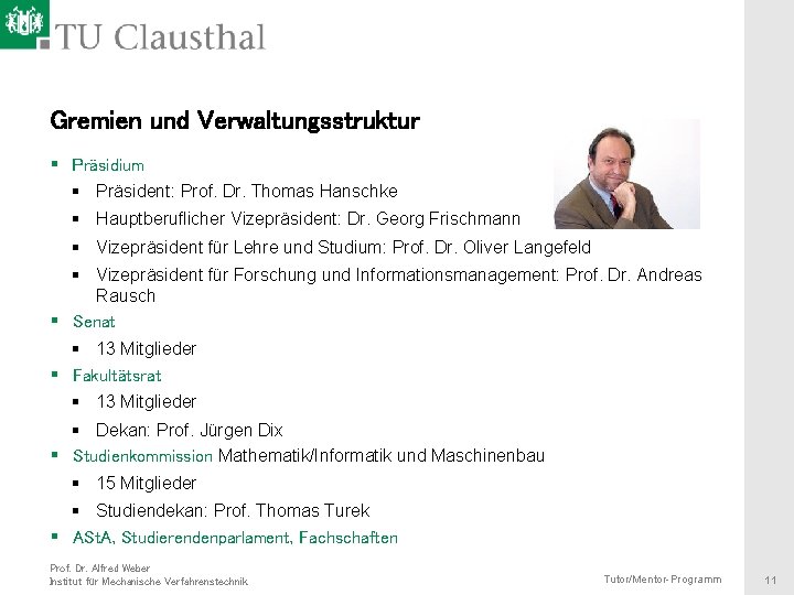 Gremien und Verwaltungsstruktur § Präsidium § Präsident: Prof. Dr. Thomas Hanschke § Hauptberuflicher Vizepräsident: