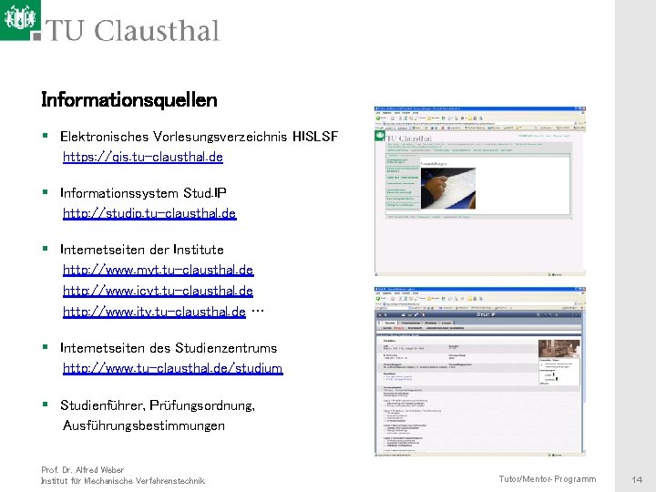 Informationsquellen § Elektronisches Vorlesungsverzeichnis HISLSF https: //qis. tu-clausthal. de § Informationssystem Stud. IP http: