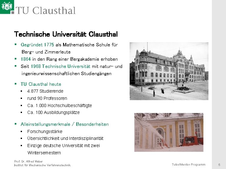 Technische Universität Clausthal § Gegründet 1775 als Mathematische Schule für Berg- und Zimmerleute §