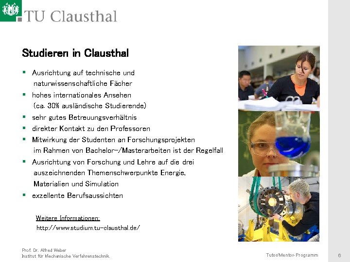 Studieren in Clausthal § Ausrichtung auf technische und § § § naturwissenschaftliche Fächer hohes