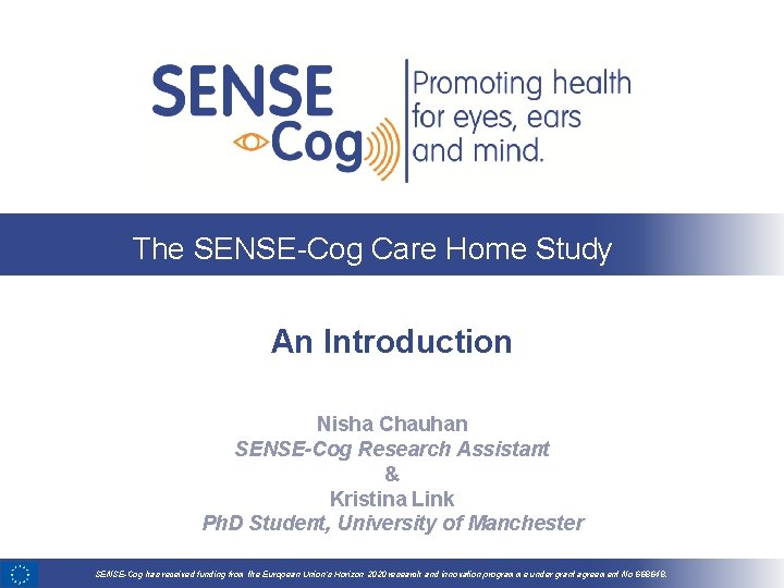 The SENSE-Cog Care Home Study An Introduction Nisha Chauhan SENSE-Cog Research Assistant & Kristina