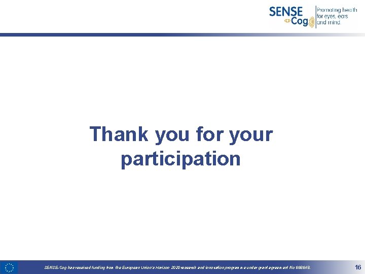 Thank you for your participation SENSE-Cog has received funding from the European Union’s Horizon