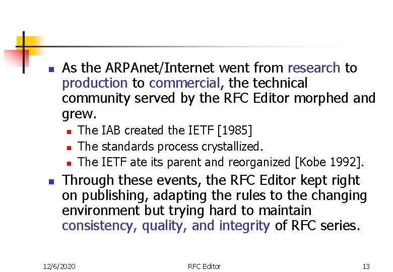 n As the ARPAnet/Internet went from research to production to commercial, the technical community