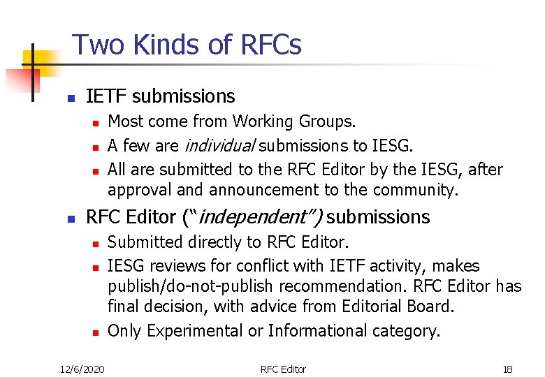 Two Kinds of RFCs n IETF submissions n n Most come from Working Groups.