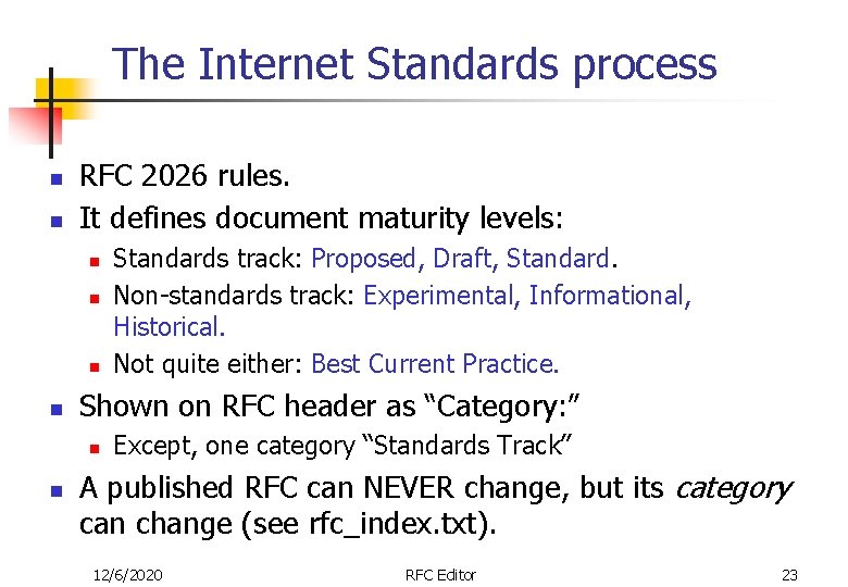 The Internet Standards process n n RFC 2026 rules. It defines document maturity levels: