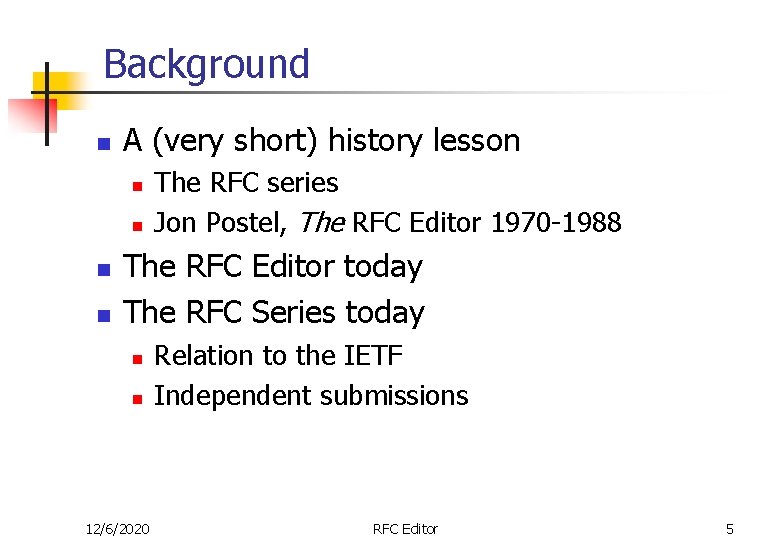 Background n A (very short) history lesson n n The RFC series Jon Postel,