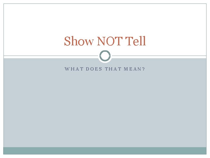Show NOT Tell WHAT DOES THAT MEAN? 