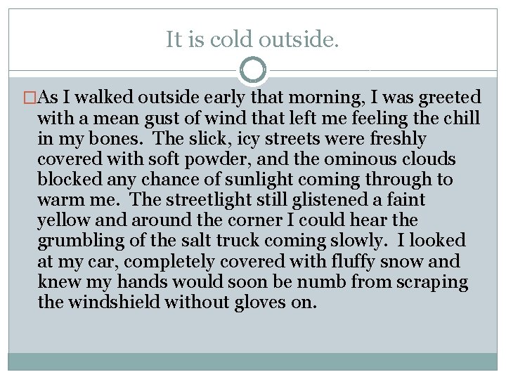 It is cold outside. �As I walked outside early that morning, I was greeted