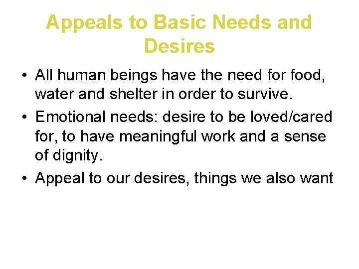 Appeals to Basic Needs and Desires • All human beings have the need for