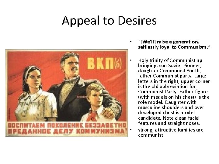 Appeal to Desires • “[We'll] raise a generation, selflessly loyal to Communism. ” •