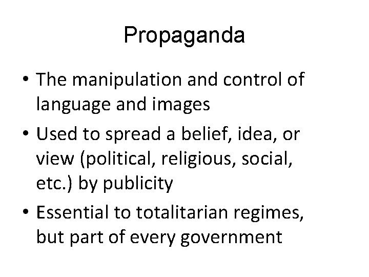Propaganda • The manipulation and control of language and images • Used to spread