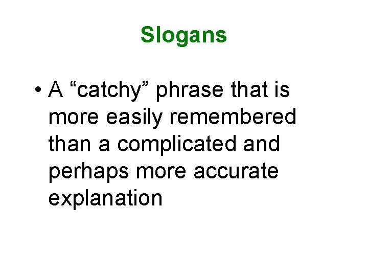 Slogans • A “catchy” phrase that is more easily remembered than a complicated and