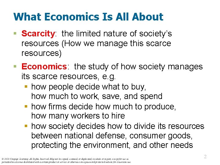 What Economics Is All About § Scarcity: the limited nature of society’s resources (How
