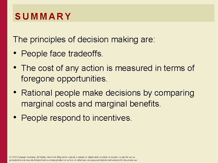 SUMMARY The principles of decision making are: • People face tradeoffs. • The cost