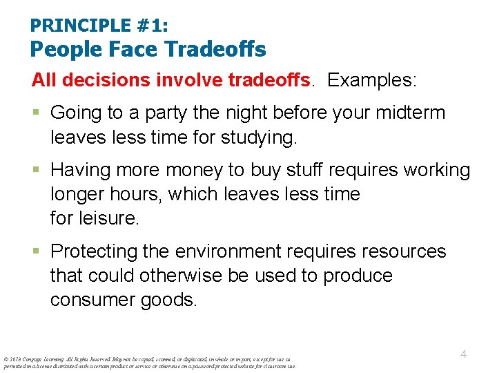 PRINCIPLE #1: People Face Tradeoffs All decisions involve tradeoffs. Examples: § Going to a