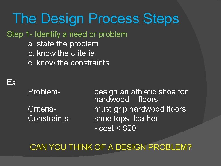 The Design Process Step 1 - Identify a need or problem a. state the