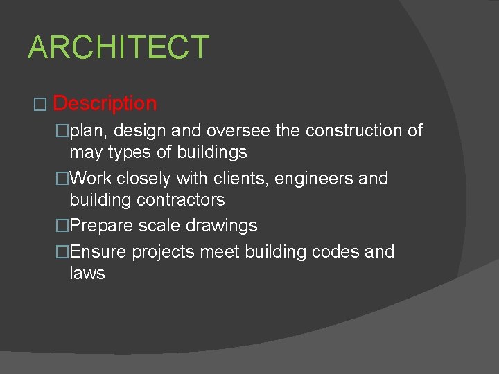 ARCHITECT � Description �plan, design and oversee the construction of may types of buildings