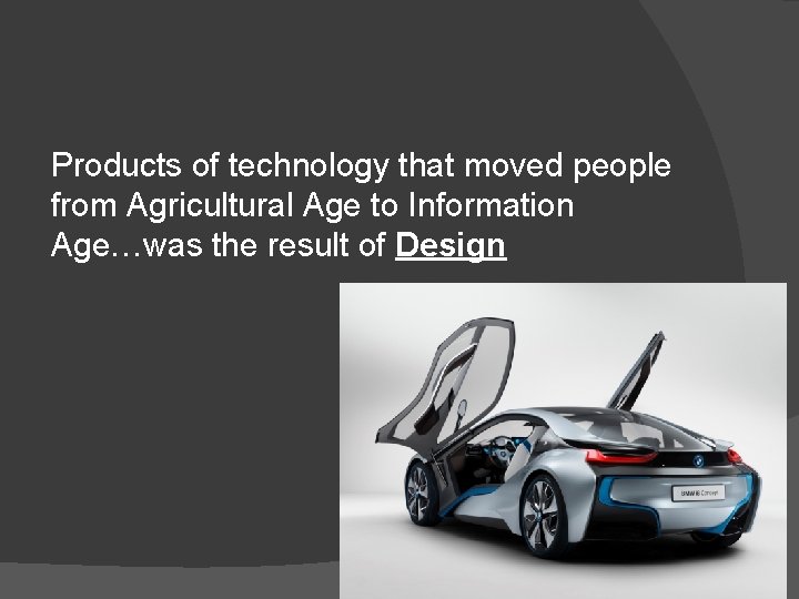 Products of technology that moved people from Agricultural Age to Information Age…was the result