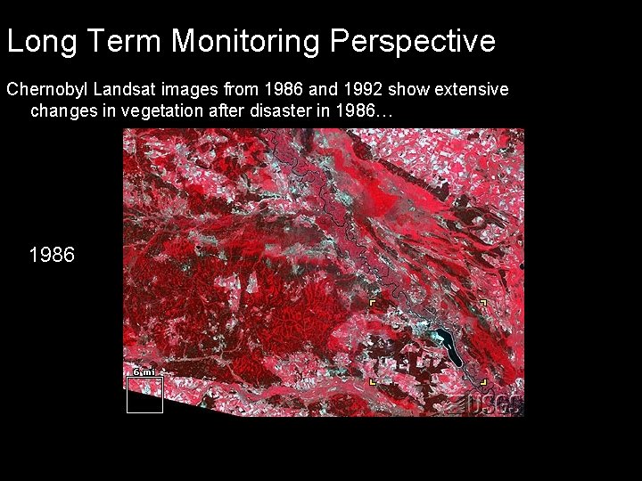 Long Term Monitoring Perspective Chernobyl Landsat images from 1986 and 1992 show extensive changes