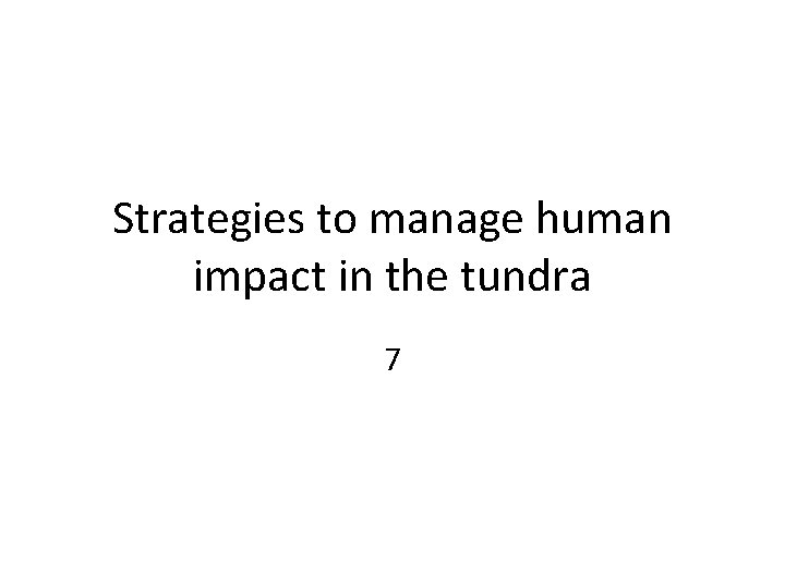 Strategies to manage human impact in the tundra 7 
