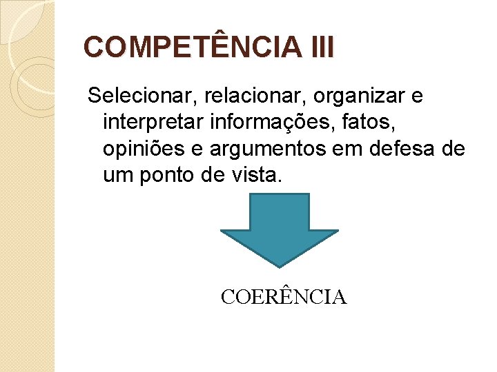 COMPETÊNCIA III Selecionar, relacionar, organizar e interpretar informações, fatos, opiniões e argumentos em defesa