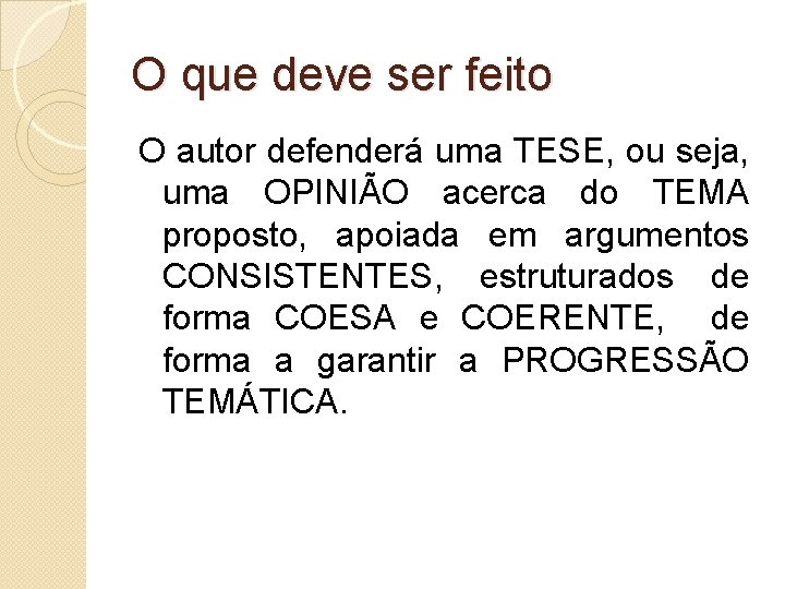 O que deve ser feito O autor defenderá uma TESE, ou seja, uma OPINIÃO